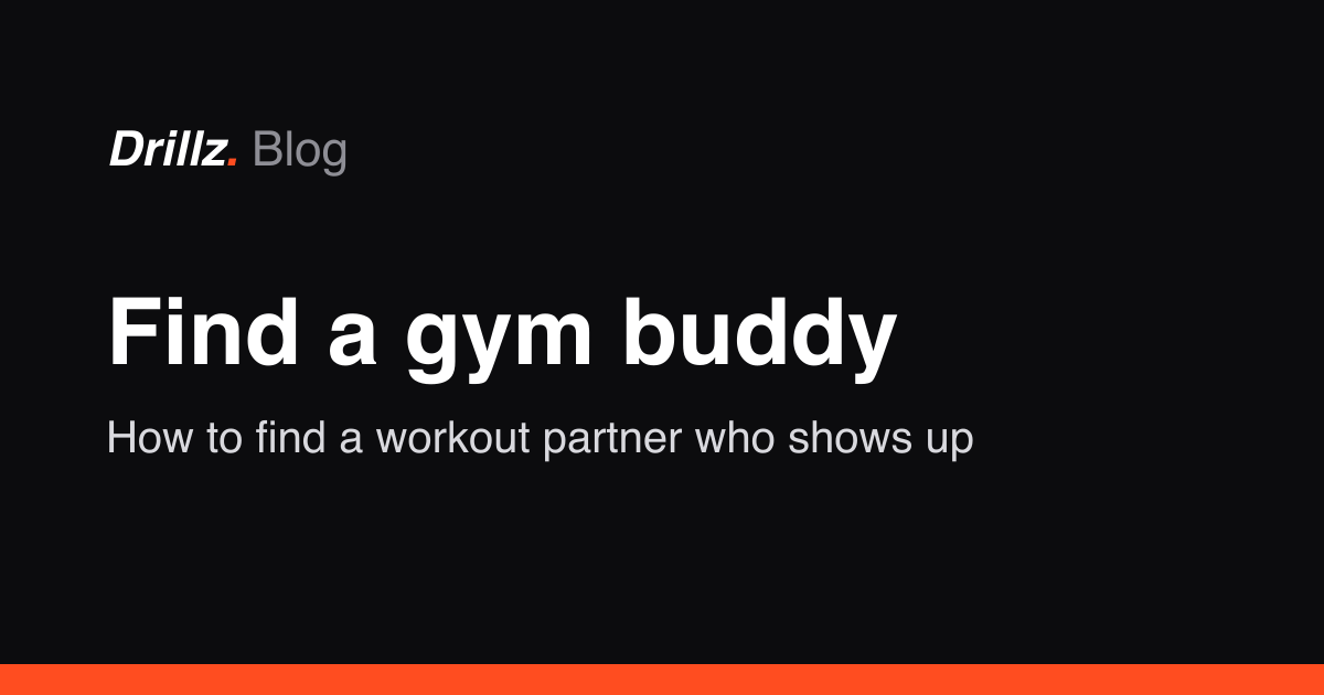 Drillz blog cover — Find a gym buddy: how to find a workout partner who shows up