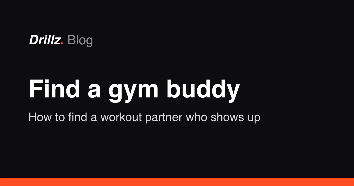 Drillz blog cover: Find a gym buddy: how to find a workout partner who shows up