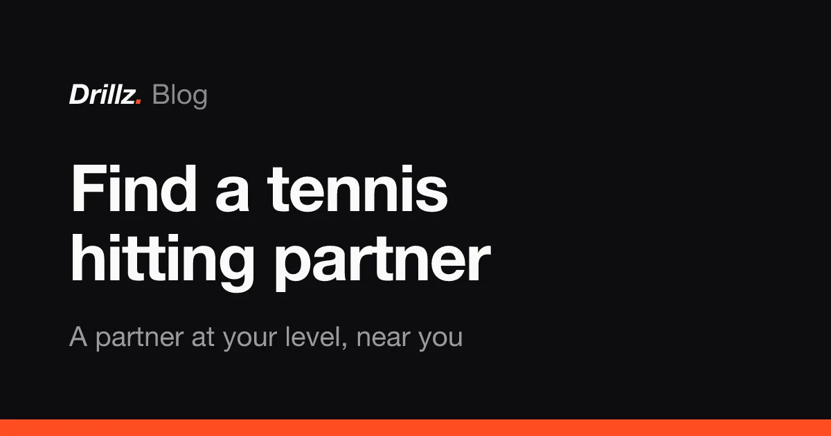 Drillz blog cover: how to find a tennis hitting partner near you